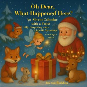 von Barkhau, Joy Oh Dear, What Happened Here? An Advent Calendar with a Twist – Silly, Surprising,and a Little Bit Mysterious For Kids Ages 3 and Up von Barkhau, Joy Oh Dear, What Happened Here? An Advent Calendar with a Twist – Silly, Surprising,and a Little Bit Mysterious For Kids Ages 3 and Up