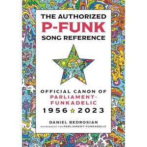 Rowman & Littlefield Publishers The Authorized P-Funk Song Reference: Official Canon of Parliament-Funkadelic, 1956-2023 Rowman & Littlefield Publishers The Authorized P-Funk Song Reference: Official Canon of Parliament-Funkadelic, 1956-2023