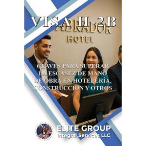 Labrador, Edward VISA H-2B: CLAVES PARA SUPERAR LA ESCASEZ DE MANO DE OBRA EN HOTELERÍA, CONSTRUCCIÓN Y OTROS Labrador, Edward VISA H-2B: CLAVES PARA SUPERAR LA ESCASEZ DE MANO DE OBRA EN HOTELERÍA, CONSTRUCCIÓN Y OTROS