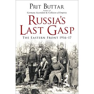Buttar, Prit Russia's Last Gasp: The Eastern Front 1916–17 Buttar, Prit Russia's Last Gasp: The Eastern Front 1916–17