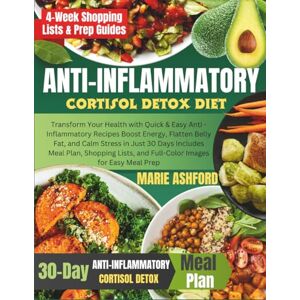 Ashford, Marie Anti-inflammatory Cortisol Detox Diet: Transform Your Health with Quick & Easy Anti -Inflammatory Recipes Boost Energy, Flatten Belly Fat, and Calm Stress in Just 30 Days Includes Meal Plan, Shoppin… Ashford, Marie Anti-inflammatory Cortisol Detox Diet: Transform Your Health with Quick & Easy Anti -Inflammatory Recipes Boost Energy, Flatten Belly Fat, and Calm Stress in Just 30 Days Includes Meal Plan, Shoppin…