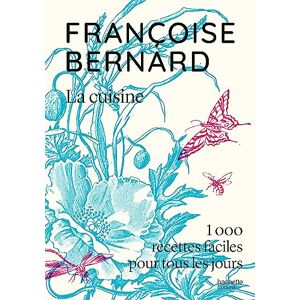 Bernard, Françoise La cuisine: 1000 recettes faciles pour tous les jours Bernard, Françoise La cuisine: 1000 recettes faciles pour tous les jours