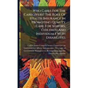 Who Cares For The Caregivers? The Role Of Health Insurance In Promoting Quality Care For Seniors, Children And Individuals With Disabilities Who Cares For The Caregivers? The Role Of Health Insurance In Promoting Quality Care For Seniors, Children And Individuals With Disabilities