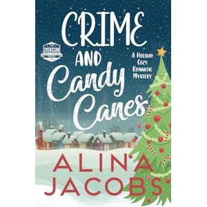 Jacobs, Alina Crime and Candy Canes: A Holiday Cozy Romantic Mystery (Christmas in Harrogate) Jacobs, Alina Crime and Candy Canes: A Holiday Cozy Romantic Mystery (Christmas in Harrogate)
