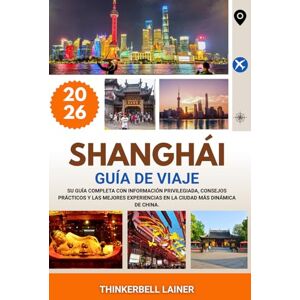 LAINER, THINKERBELL SHANGHÁI GUÍA DE VIAJE 2026: Su guía completa con información privilegiada, consejos prácticos y las mejores experiencias en la ciudad más dinámica de China. LAINER, THINKERBELL SHANGHÁI GUÍA DE VIAJE 2026: Su guía completa con información privilegiada, consejos prácticos y las mejores experiencias en la ciudad más dinámica de China.