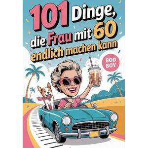 Pearl 101 Dinge, die Frau mit 60 endlich machen kann: Für Frauen, die mit 60 wissen, was sie wollen – und drüber lachen können Pearl 101 Dinge, die Frau mit 60 endlich machen kann: Für Frauen, die mit 60 wissen, was sie wollen – und drüber lachen können
