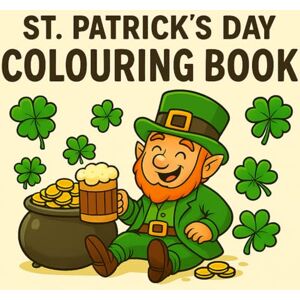 Hunter, Victoria St. Patrick’s Day Colouring Book: For Kids and Adults Irish Charm, Rainbows, Leprechauns and Shamrocks Festive Fun for All Ages Hunter, Victoria St. Patrick’s Day Colouring Book: For Kids and Adults Irish Charm, Rainbows, Leprechauns and Shamrocks Festive Fun for All Ages