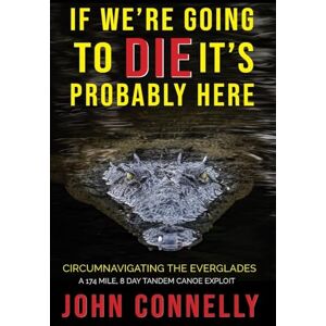 Connelly, John If We're Going to Die, It's Probably Here Connelly, John If We're Going to Die, It's Probably Here