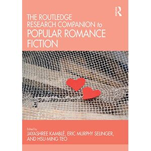 The Routledge Research Companion to Popular Romance Fiction The Routledge Research Companion to Popular Romance Fiction