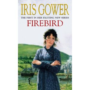 Gower, Iris Firebird: (Firebird:1) An enthralling, heart-wrenching and moving saga set amongst the Welsh hills Gower, Iris Firebird: (Firebird:1) An enthralling, heart-wrenching and moving saga set amongst the Welsh hills