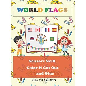 DESIGNS, KIDS ATLAS WORLD FLAGS : Scissors Skill Color & Cut out and Glue: Cutting, Color and Paste Skills Workbook, a Book That help kids (3 8) to learn countries ... kids, Hand-Eye Coordination Let's Cut Flags! DESIGNS, KIDS ATLAS WORLD FLAGS : Scissors Skill Color & Cut out and Glue: Cutting, Color and Paste Skills Workbook, a Book That help kids (3 8) to learn countries ... kids, Hand-Eye Coordination Let's Cut Flags!