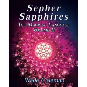 Coleman, Wade Dirk Sepher Sapphires Volume 2: Hebrew Gematria Coleman, Wade Dirk Sepher Sapphires Volume 2: Hebrew Gematria