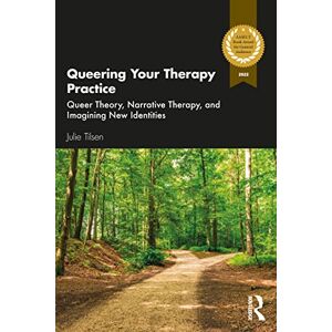 Tilsen, Julie Queering Your Therapy Practice: Queer Theory, Narrative Therapy, and Imagining New Identities Tilsen, Julie Queering Your Therapy Practice: Queer Theory, Narrative Therapy, and Imagining New Identities