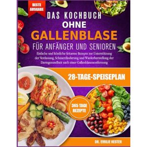 KESTER, DR. EMILIE DAS KOCHBUCH OHNE GALLENBLASE FÜR: Einfache und köstliche fettarme Rezepte zur Unterstützung der Verdauung, Schmerzlinderung und Wiederherstellung der Darmgesundheit nach einer Gallenblasenentfernung KESTER, DR. EMILIE DAS KOCHBUCH OHNE GALLENBLASE FÜR: Einfache und köstliche fettarme Rezepte zur Unterstützung der Verdauung, Schmerzlinderung und Wiederherstellung der Darmgesundheit nach einer Gallenblasenentfernung
