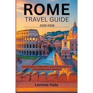 Hale, Lennox Rome Travel Guide 2025-2026: Top Attractions, Hidden Gems, and Local Secrets for an Unforgettable Italian Adventure Hale, Lennox Rome Travel Guide 2025-2026: Top Attractions, Hidden Gems, and Local Secrets for an Unforgettable Italian Adventure