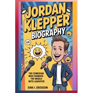ERICKSON, GINA I. JORDAN KLEPPER BIOGRAPHY: The Comedian Who Changed the World with Laughter ERICKSON, GINA I. JORDAN KLEPPER BIOGRAPHY: The Comedian Who Changed the World with Laughter