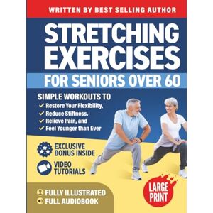 Smith, Michael Stretching Exercises for Seniors over 60: Simple Workouts to Restore Your Flexibility, Reduce Stiffness, Relieve Pain, and Feel Younger than Ever (Workout Books) Smith, Michael Stretching Exercises for Seniors over 60: Simple Workouts to Restore Your Flexibility, Reduce Stiffness, Relieve Pain, and Feel Younger than Ever (Workout Books)