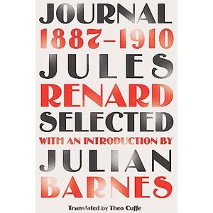 Renard, Jules Journal 1887-1910 (riverrun editions): an exclusive new selection of the astounding French classic Renard, Jules Journal 1887-1910 (riverrun editions): an exclusive new selection of the astounding French classic