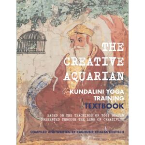 Kintisch, Raghubir Khalsa The Creative Aquarian: Kundalini Yoga Training Textbook Kintisch, Raghubir Khalsa The Creative Aquarian: Kundalini Yoga Training Textbook
