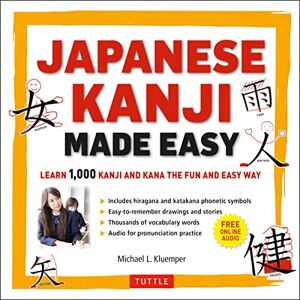 Michael L. Kluemper Japanese Kanji Made Easy: Learn 1,000 Kanji and Kana the Fun and Easy Way: (JLPT Levels N5 N2) Learn 1,000 Kanji and Kana the Fun and Easy Way (Online Audio Download Included) Michael L. Kluemper Japanese Kanji Made Easy: Learn 1,000 Kanji and Kana the Fun and Easy Way: (JLPT Levels N5 N2) Learn 1,000 Kanji and Kana the Fun and Easy Way (Online Audio Download Included)