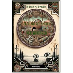 Seipelt, Detlef Band 5 Im Bann des Nordens Leben auf den Spuren der Wikinger Leben auf Mittelaltermärkten Seipelt, Detlef Band 5 Im Bann des Nordens Leben auf den Spuren der Wikinger Leben auf Mittelaltermärkten