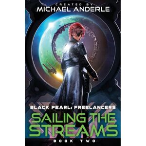 Anderle, Michael Sailing the Streams: Black Pearl: Freelancers Book 2 Anderle, Michael Sailing the Streams: Black Pearl: Freelancers Book 2