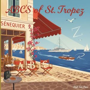 Press, Posh Tots ABCs of St Tropez: Teaching Toddlers Yachting Etiquette Before They Can Walk (ABCs for Distinguished Tots) Press, Posh Tots ABCs of St Tropez: Teaching Toddlers Yachting Etiquette Before They Can Walk (ABCs for Distinguished Tots)