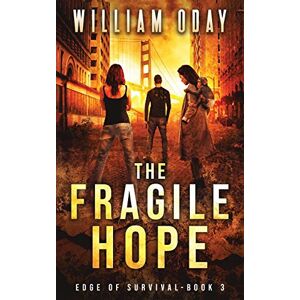 Oday, William The Fragile Hope: A Post-Apocalyptic Survival Thriller: A Thriller: 3 (Edge of Survival) Oday, William The Fragile Hope: A Post-Apocalyptic Survival Thriller: A Thriller: 3 (Edge of Survival)