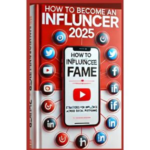 Gracia, Kaleigh S. HOW TO BECOME AN INFLUENCER 2025: Mastering Digital Fame: Strategies for Influence Across 17+ Social Platforms. Gracia, Kaleigh S. HOW TO BECOME AN INFLUENCER 2025: Mastering Digital Fame: Strategies for Influence Across 17+ Social Platforms.
