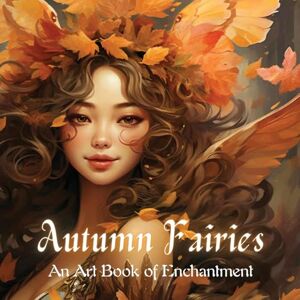Inkwell, Olivia Autumn Fairies: An Art Book of Enchantment: 2 (The Seasonal World of Fairies) Inkwell, Olivia Autumn Fairies: An Art Book of Enchantment: 2 (The Seasonal World of Fairies)