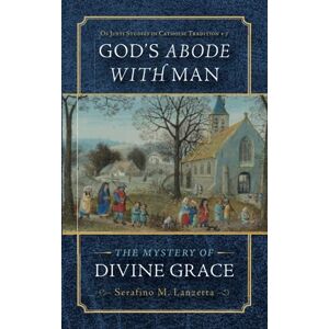 Lanzetta, Serafino God's Abode with Man: The Mystery of Divine Grace: 7 (Os Justi Studies in Catholic Tradition) Lanzetta, Serafino God's Abode with Man: The Mystery of Divine Grace: 7 (Os Justi Studies in Catholic Tradition)