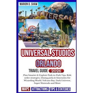 D. Shaw, Marion Universal Studios Orlando Travel Guide 2026: Plan Smarter & Explore Park-to-Park Tips, Ride order strategies, Dining picks & Itineraries for Wizarding ... Bay, Dark Universe, Super Nintendo and More D. Shaw, Marion Universal Studios Orlando Travel Guide 2026: Plan Smarter & Explore Park-to-Park Tips, Ride order strategies, Dining picks & Itineraries for Wizarding ... Bay, Dark Universe, Super Nintendo and More