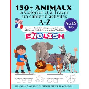 Colton-Medici, Sandra 130+ ANIMAUX à Colorier et à Tracer un cahier d’activités A-Z: Un cahier d'activités bilingue anglais-français A Bilingual English-French Activity Workbook Colton-Medici, Sandra 130+ ANIMAUX à Colorier et à Tracer un cahier d’activités A-Z: Un cahier d'activités bilingue anglais-français A Bilingual English-French Activity Workbook