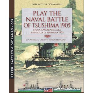 Cristini, Luca Stefano Play the naval battle of Tsushima 1905: Gioca a Wargame alla battaglia di Tsushima 1905 (Paper Battles & Dioramas) Cristini, Luca Stefano Play the naval battle of Tsushima 1905: Gioca a Wargame alla battaglia di Tsushima 1905 (Paper Battles & Dioramas)