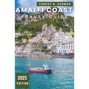 Harman, Forest R. AMALFI COAST TRAVEL GUIDE 2025: Hidden Villages, Coastal Hikes, Seaside Charm, Expert Itineraries, and Authentic Italian Life Beyond the Tourist Trail (Local Insight Travel Guides) Harman, Forest R. AMALFI COAST TRAVEL GUIDE 2025: Hidden Villages, Coastal Hikes, Seaside Charm, Expert Itineraries, and Authentic Italian Life Beyond the Tourist Trail (Local Insight Travel Guides)