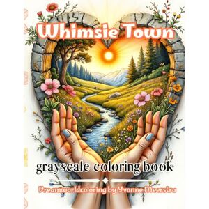 meerstra, yvonne whimsie town: A Dreamworld Coloring Journey through Cozy Magic and Hidden Wonder meerstra, yvonne whimsie town: A Dreamworld Coloring Journey through Cozy Magic and Hidden Wonder