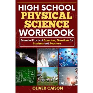 Caison, Oliver HIGH SCHOOL PHYSICAL SCIENCE WORKBOOK: Essential Practical Exercises, Questions for Students and Teachers (Next Level Learning) Caison, Oliver HIGH SCHOOL PHYSICAL SCIENCE WORKBOOK: Essential Practical Exercises, Questions for Students and Teachers (Next Level Learning)