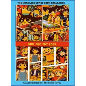 ENT, Girl Geo The Wordless Comic Book Challenge: An Activity Book For The Funny In You ENT, Girl Geo The Wordless Comic Book Challenge: An Activity Book For The Funny In You