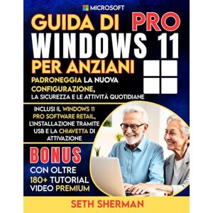 Sherman, Seth Guida di Windows 11 Pro per anziani Con oltre 180+ TUTORIAL VIDEO PREMIUM: Padroneggia la nuova configurazione, la sicurezza e le attività quotidiane, ... chiavetta di attivazione (technology books) Sherman, Seth Guida di Windows 11 Pro per anziani Con oltre 180+ TUTORIAL VIDEO PREMIUM: Padroneggia la nuova configurazione, la sicurezza e le attività quotidiane, ... chiavetta di attivazione (technology books)