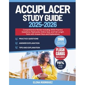 Rodriguez ACCUPLACER Study Guide: Comprehensive Review Including 2000 Practice Questions, Flashcards, Online Quiz, and Full-Length Tests with Answer Keys and Explanations Rodriguez ACCUPLACER Study Guide: Comprehensive Review Including 2000 Practice Questions, Flashcards, Online Quiz, and Full-Length Tests with Answer Keys and Explanations