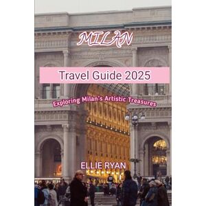 RYAN, ELLIE MILAN TRAVEL GUIDE 2025: Exploring Milan’s Artistic Treasures (Hidden Trails & Timeless Tales: A Guide to Offbeat Escapes for the Curious Explorer) RYAN, ELLIE MILAN TRAVEL GUIDE 2025: Exploring Milan’s Artistic Treasures (Hidden Trails & Timeless Tales: A Guide to Offbeat Escapes for the Curious Explorer)
