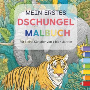 Wittig, Anna C Mein Erstes Dschungel Malbuch Für kleine Künstler von 1 bis 4 Jahren 40 tolle Ausmalbilder Wittig, Anna C Mein Erstes Dschungel Malbuch Für kleine Künstler von 1 bis 4 Jahren 40 tolle Ausmalbilder