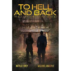 Grey, Natalie To Hell And Back: A Kurtherian Gambit Series: 3 (Trials And Tribulations) Grey, Natalie To Hell And Back: A Kurtherian Gambit Series: 3 (Trials And Tribulations)