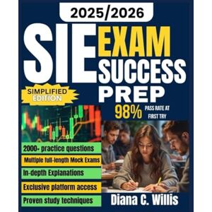 Willis, Diana C. SIE EXAM SUCCESS PREP 2025/2026: Comprehensive FINRA-Aligned Study Guide with Full-Length Mock Exams, In-Depth Explanations, and Exclusive Platform Access (So Sure Exam Prep Guides) Willis, Diana C. SIE EXAM SUCCESS PREP 2025/2026: Comprehensive FINRA-Aligned Study Guide with Full-Length Mock Exams, In-Depth Explanations, and Exclusive Platform Access (So Sure Exam Prep Guides)