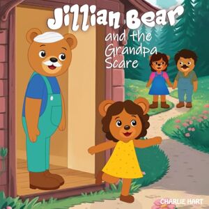 Hart, Charlie Jillian Bear and The Grandpa Scare Hart, Charlie Jillian Bear and The Grandpa Scare