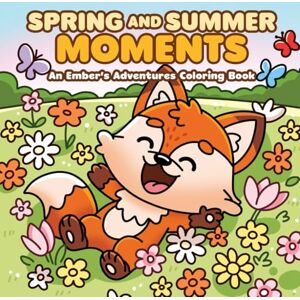 Shade, Sticker and Spring and Summer Moments: A cute coloring book for kids, teens, and adults featuring Ember the fuzzy fox and friends with fun Spring and Summer designs (Ember's Adventures) Shade, Sticker and Spring and Summer Moments: A cute coloring book for kids, teens, and adults featuring Ember the fuzzy fox and friends with fun Spring and Summer designs (Ember's Adventures)