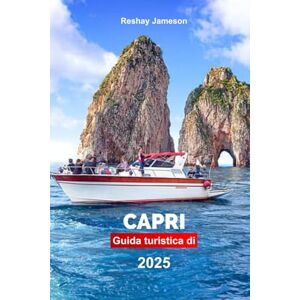 Jameson, Reshay Guida Turistica di Capri 2025: Esplora l'isola iconica d'Italia, le attrazioni da non perdere e le gemme nascoste con suggerimenti professionali e consigli economici Jameson, Reshay Guida Turistica di Capri 2025: Esplora l'isola iconica d'Italia, le attrazioni da non perdere e le gemme nascoste con suggerimenti professionali e consigli economici