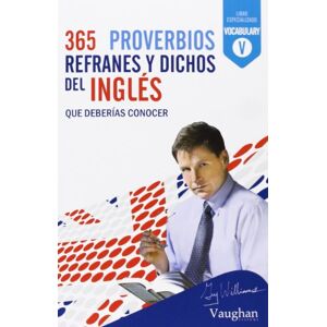 Williams, Guy 365 proverbios, refranes y dichos del inglés: qué deberías conocer Williams, Guy 365 proverbios, refranes y dichos del inglés: qué deberías conocer