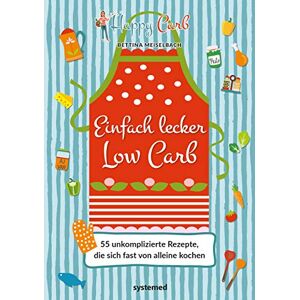 Meiselbach, Bettina Happy Carb: Einfach lecker Low Carb: 55 unkomplizierte Rezepte, die sich fast von alleine kochen Meiselbach, Bettina Happy Carb: Einfach lecker Low Carb: 55 unkomplizierte Rezepte, die sich fast von alleine kochen