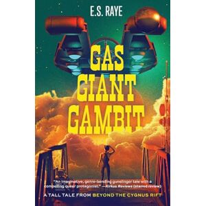 Raye, E S Gas Giant Gambit: A Tall Tale from Beyond the Cygnus Rift Raye, E S Gas Giant Gambit: A Tall Tale from Beyond the Cygnus Rift